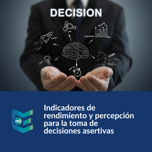 Indicadores de rendimiento y percepción para la toma de decisiones asertivas